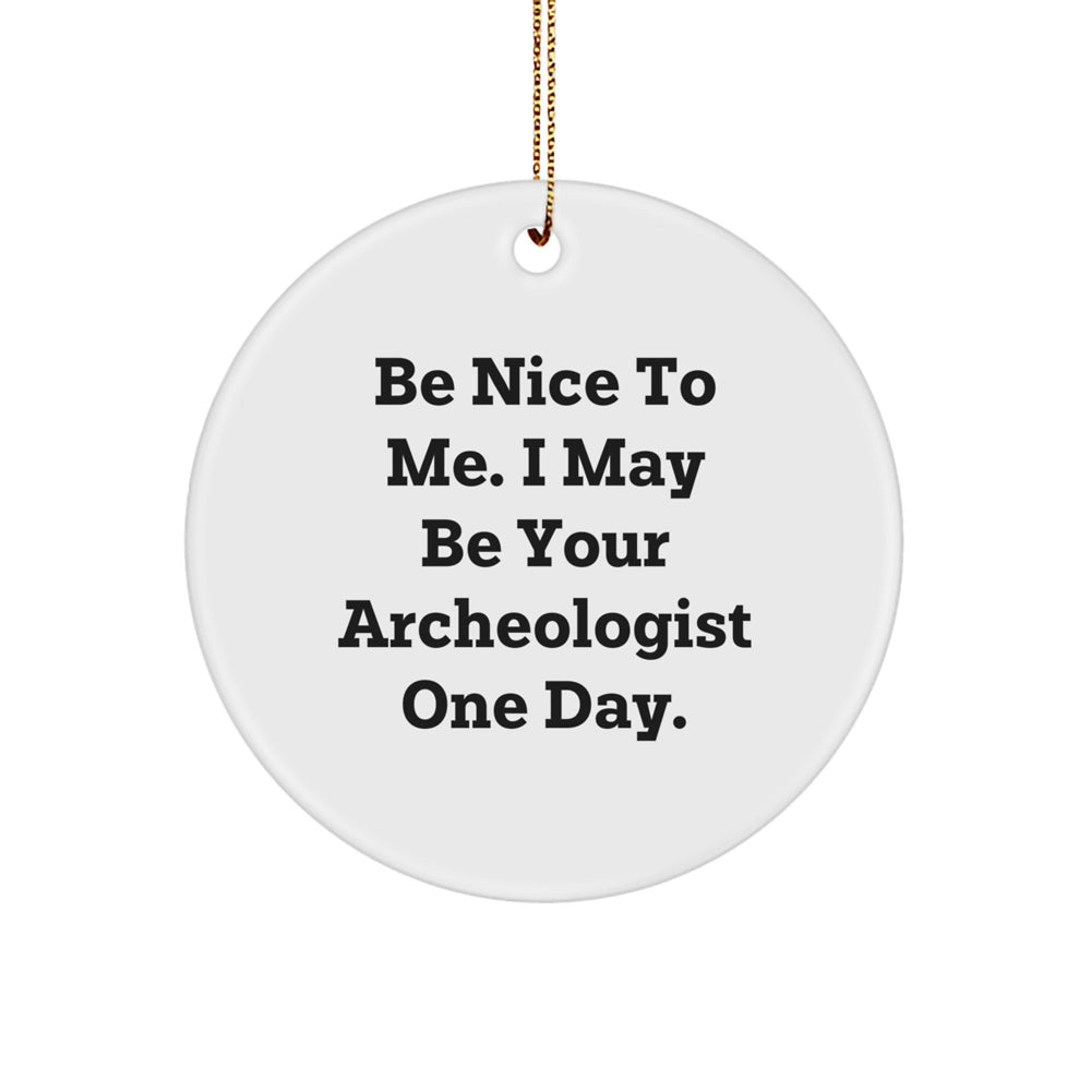 Funny Archeologist Gifts for Men Friends from Family - Be Nice To Me Circle Ornament, Christmas Unique Ornament for Archeologists - Image 1