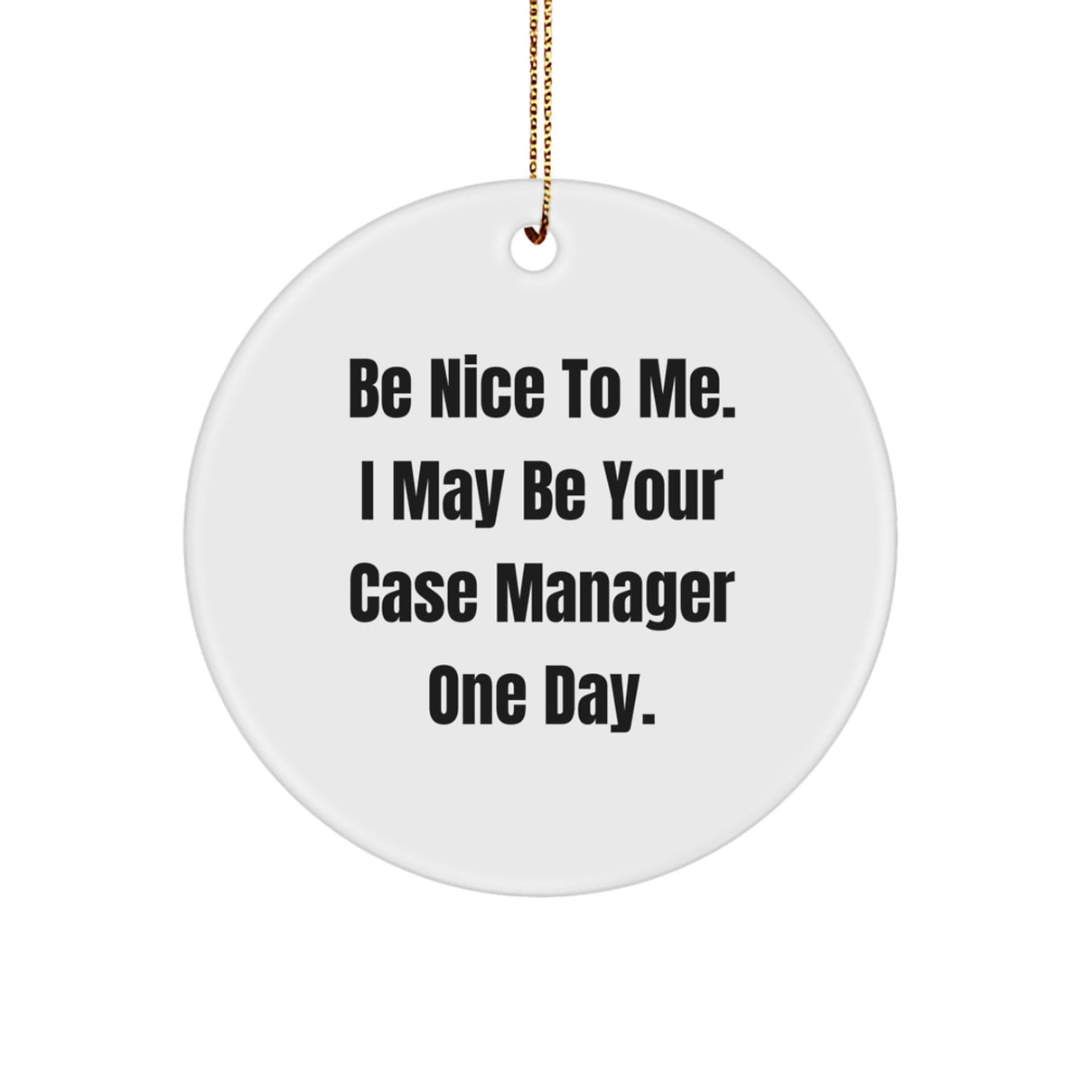 Funny Case Manager Gifts from Friends - Christmas Unique Circle Ornament - 'Be Nice To Me' Quote for Coworkers and Family - Image 1