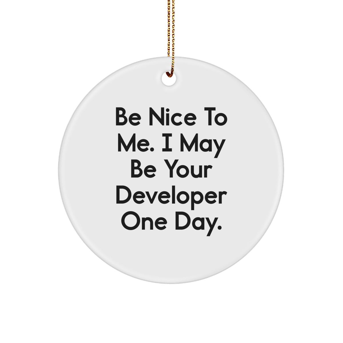 Funny Developer Gifts from Friends, 'Be Nice To Me' Circle Ornament for Christmas Unique Gifts for Men - Image 1
