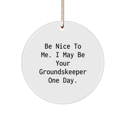 Funny groundskeeper Gifts from Friends for Christmas Circle Ornament - Be Nice To Me One Day - Image 1