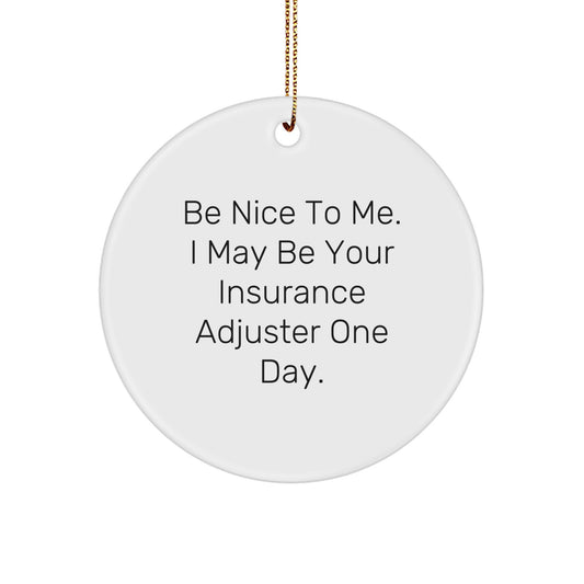 Funny Insurance Adjuster Gift, 'Be Nice To Me' Circle Ornament for Christmas Unique Gifts, Gifts from Men to Insurance Adjuster Friends - Image 1