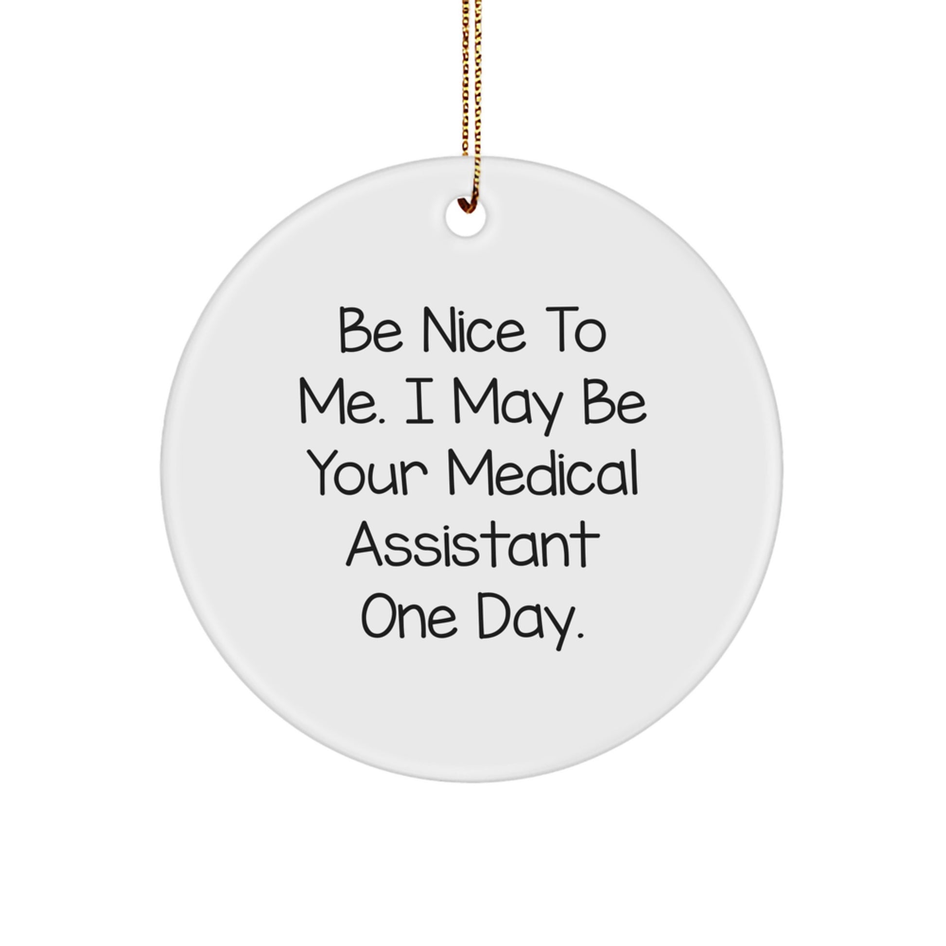 Funny Medical Assistant Christmas Unique Gifts from Friends - Be Nice To Me Circle Ornament for Medical Assistant - Image 1