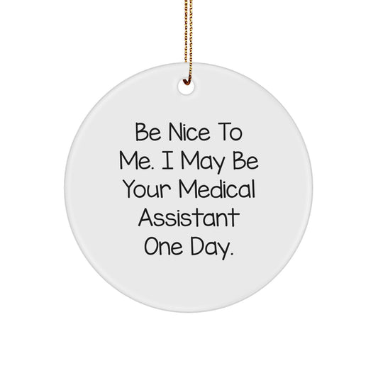 Funny Medical Assistant Christmas Unique Gifts from Friends - Be Nice To Me Circle Ornament for Medical Assistant - Image 1