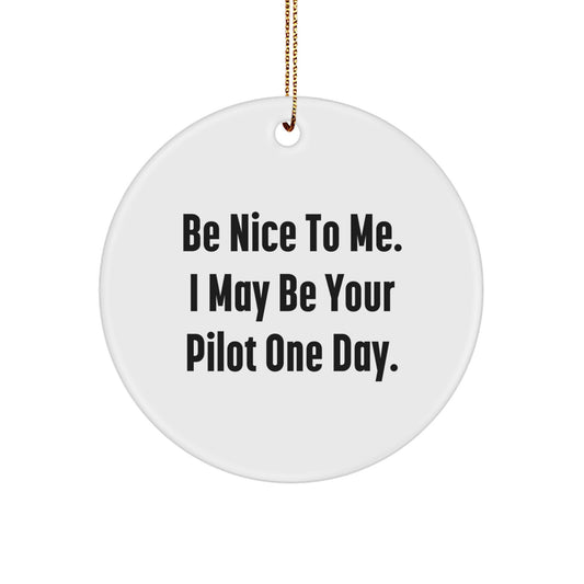 Funny Pilot Gifts from Men to Friends Christmas Unique Circle Ornament with Be Nice To Me. I May Be Your Pilot One Day. - Pilot Circle Decoration for Home, Office, Desk, and Christmas Tree - Image 1