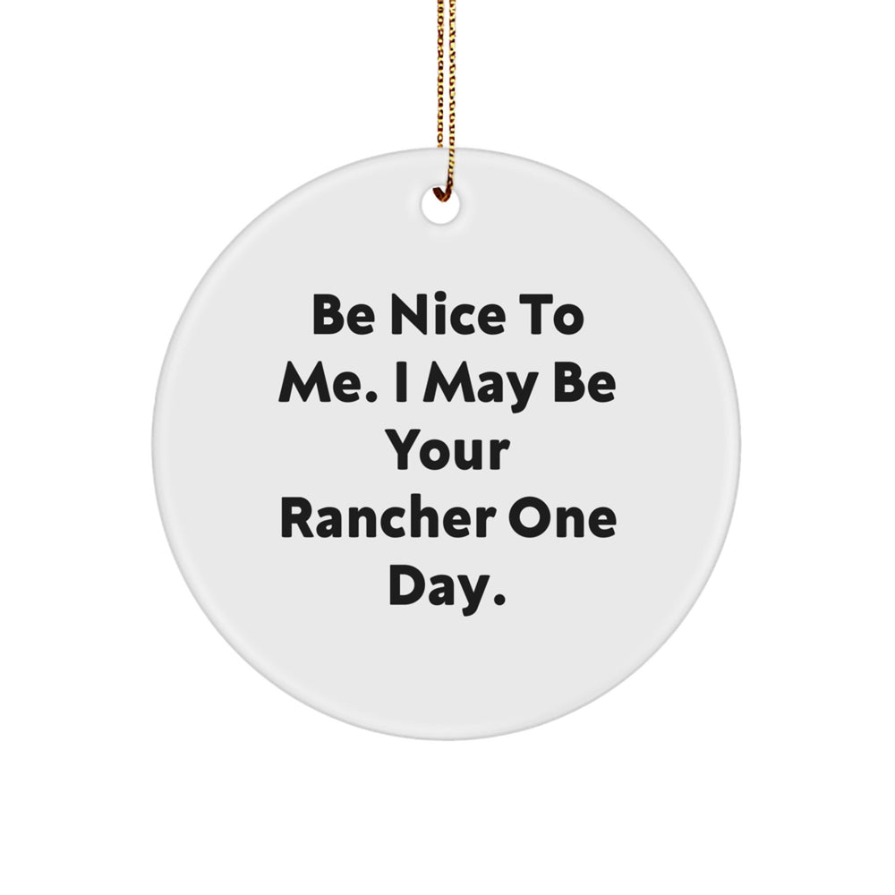 Funny Rancher Gifts for Men, Be Nice To Me, Circle Ornament, White, Gifts from Friends, Christmas Unique Gifts - Image 1
