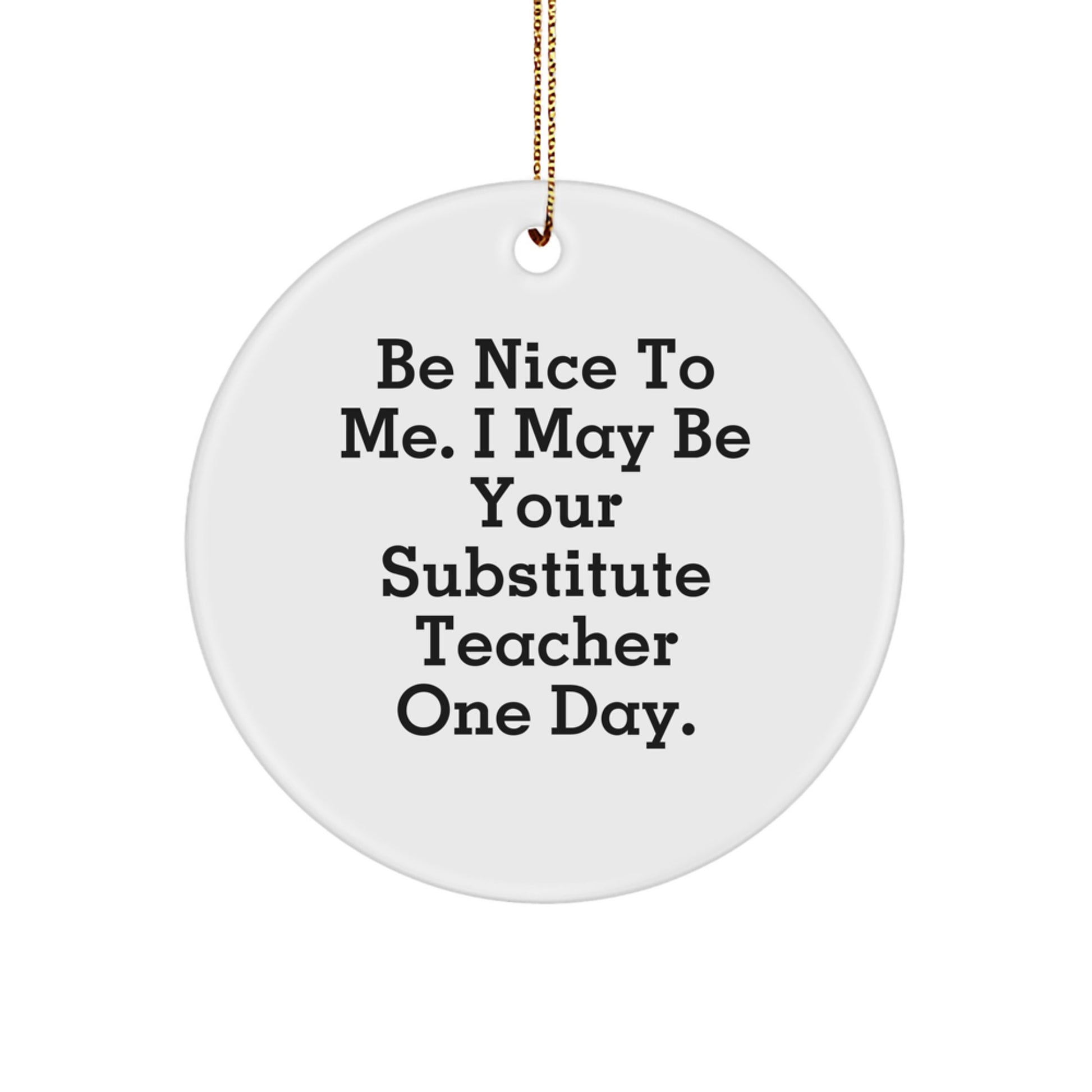 Funny Substitute Teacher Gifts from Friends - 'Be Nice To Me' Circle Ornament for Christmas Unique Gifts - Image 1