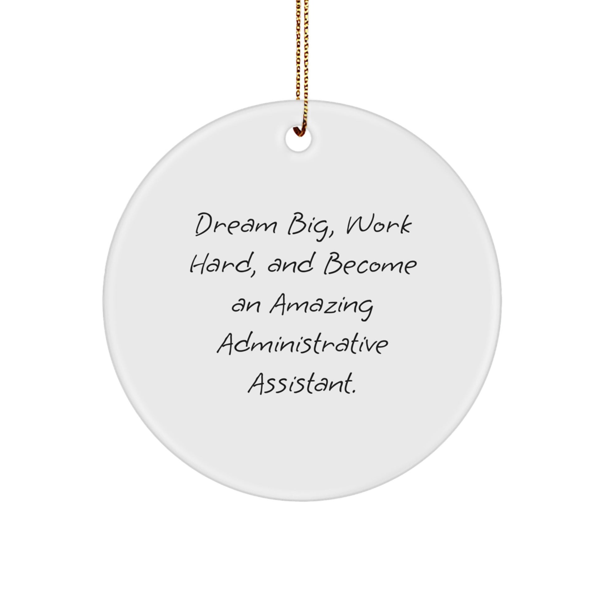 Funny Inspirational Administrative Assistant Gifts from Friends for Christmas Circle Ornament, 'Dream Big, Work Hard, And Become An Amazing Administrative Assistant.' - Image 1