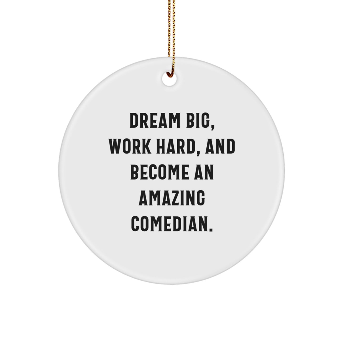 Funny Comedian Gifts from Friends for Comedian Men, Unique Circle Ornament Decorations, Dream Big Work Hard Amazing Comedian Christmas Unique Gift - Image 1