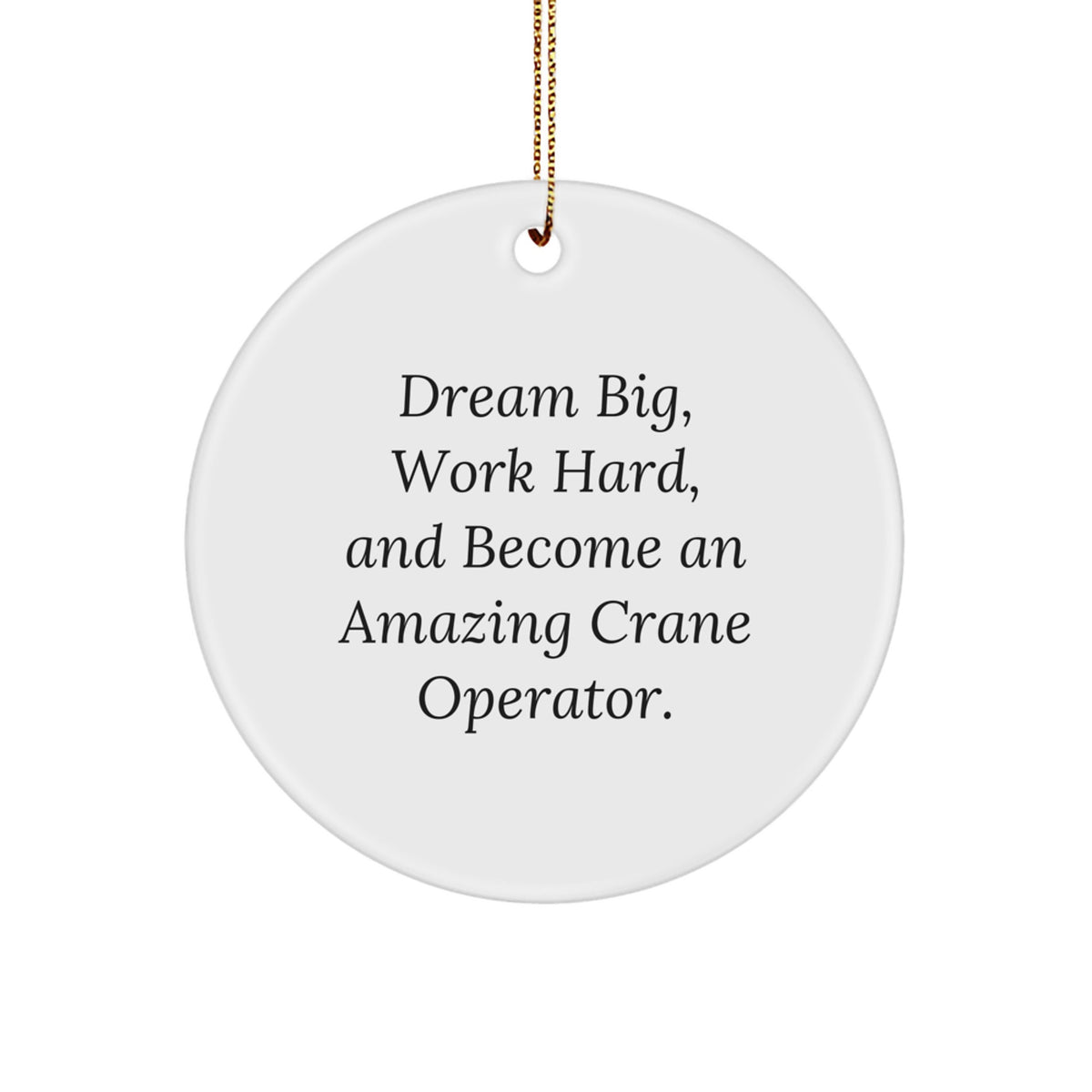 Crane Operator Gifts for Men - Funny Inspirational Quotes Circle Ornament Gifts from Family - Dream Big Work Hard Christmas Unique Gifts - Image 1