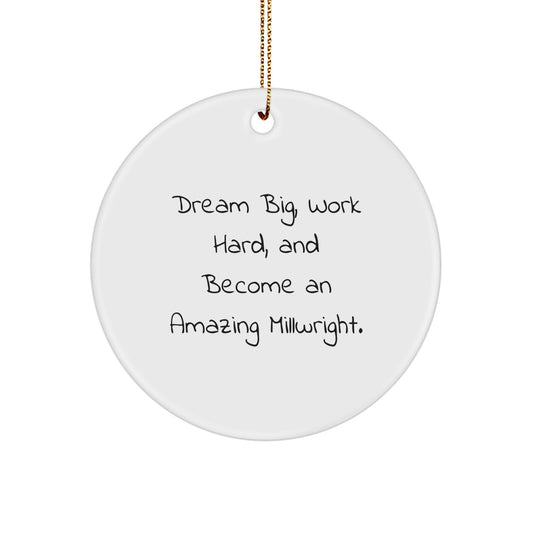 Funny Millwright Inspiration Gifts from Men to Friends, Christmas Unique Circle Ornament, Dream Big Quote - Image 1