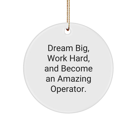 Unique Circle Ornament, Inspirational Gifts for Operator Friends, Christmas Unique Decorations with 'Dream Big, Work Hard, And Become An Amazing Operator.', Gifts from Family to Operator - Image 1