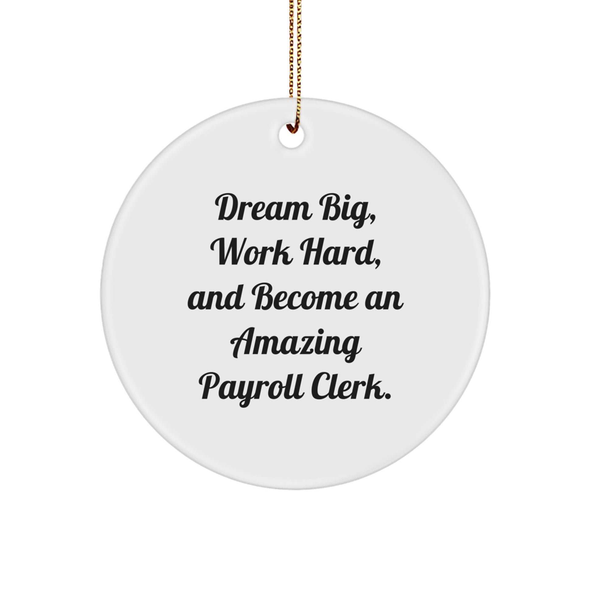 Funny Quote Gifts for Payroll Clerks - 'Dream Big, Work Hard' Christmas Circle Ornament Gifts from Friends and Family - Image 1