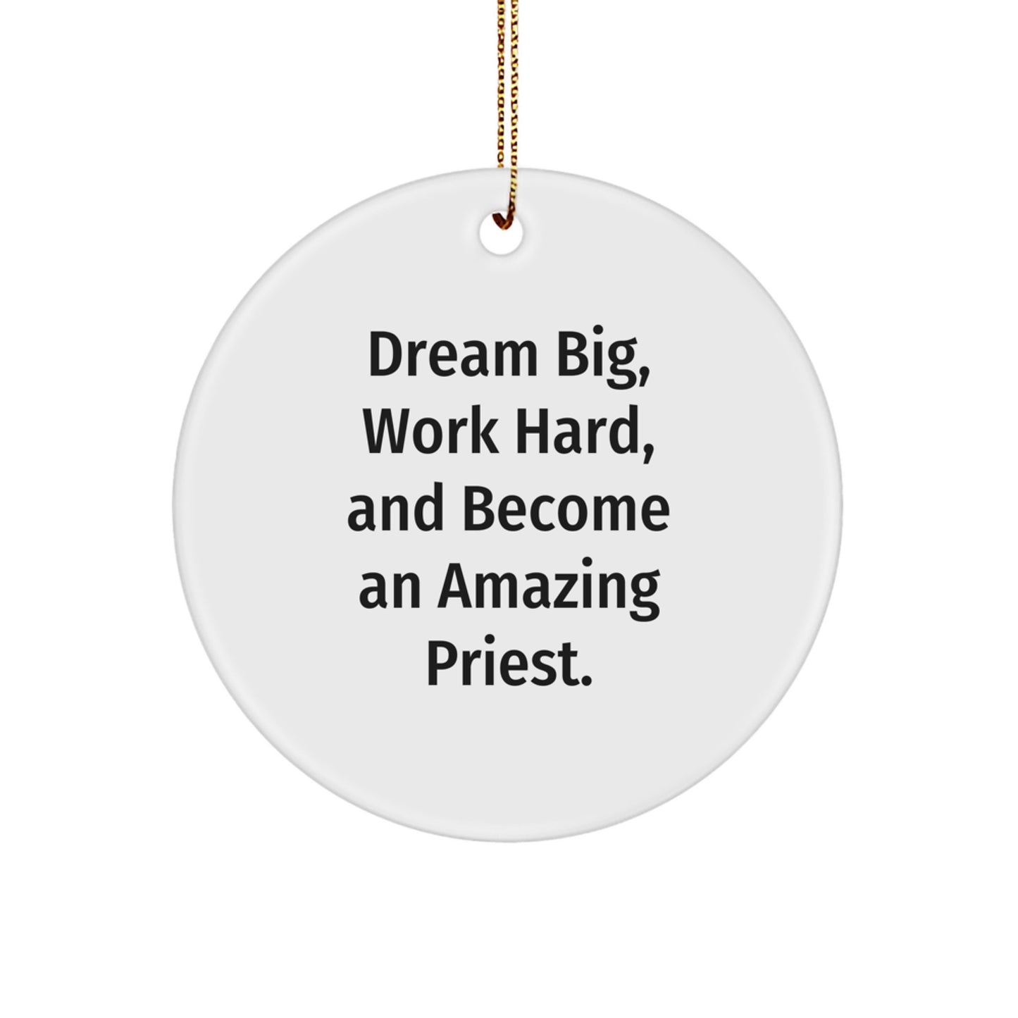 Funny Inspirational Gifts for Priest, 'Dream Big, Work Hard, And Become An Amazing Priest.' Circle Ornament for Men, Unique Christmas Unique Gifts from Family to Priest - Image 1