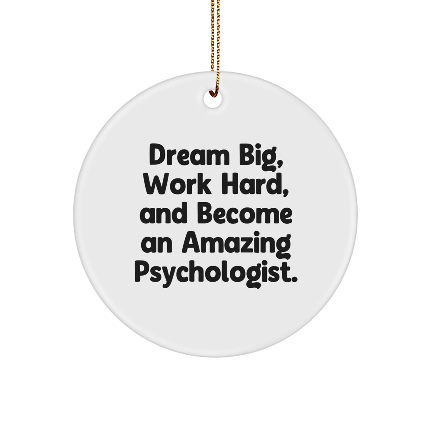 Psychologist Circle Christmas Ornament Gift for Him Dream Big, Work Hard - Image 1