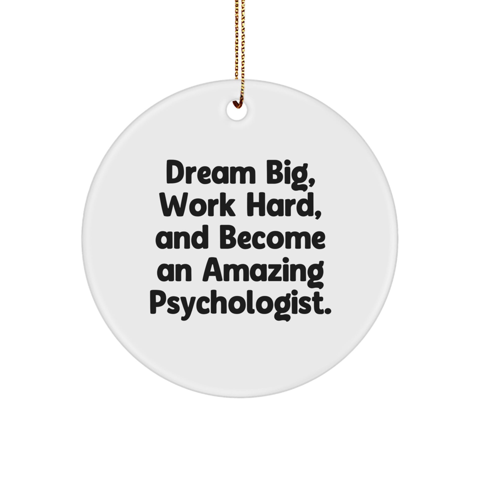 Psychologist Circle Christmas Ornament Gift for Him Dream Big, Work Hard - Image 1