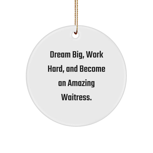 Inspirational Waitress Gifts for Christmas, Fun Circle Ornament, Dream Big Work Hard - Gifts from Family to Friends for Men Women Coworkers, Funny Quote - Image 1