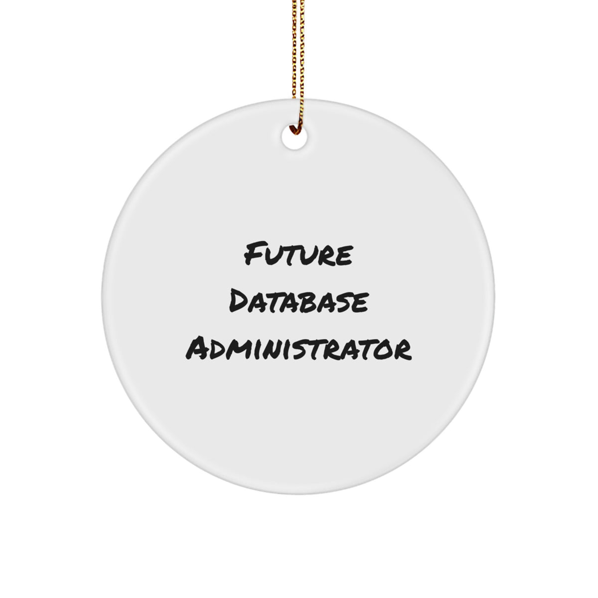 Funny Gifts for Future Database Administrator, Inspirational Christmas Circle Ornament for Database Administrator, Durable MDF and Plastic Finish Gifts from Men - Image 1