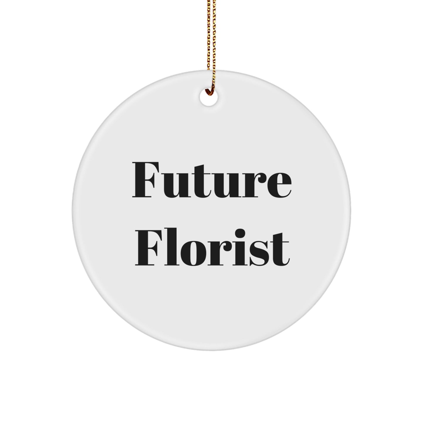 Funny Gifts from Women to Future Florist Christmas Unique Circle Ornament, Inspirational Quote Circle Decor for Florist Friends Family Unique Gifts - Image 1