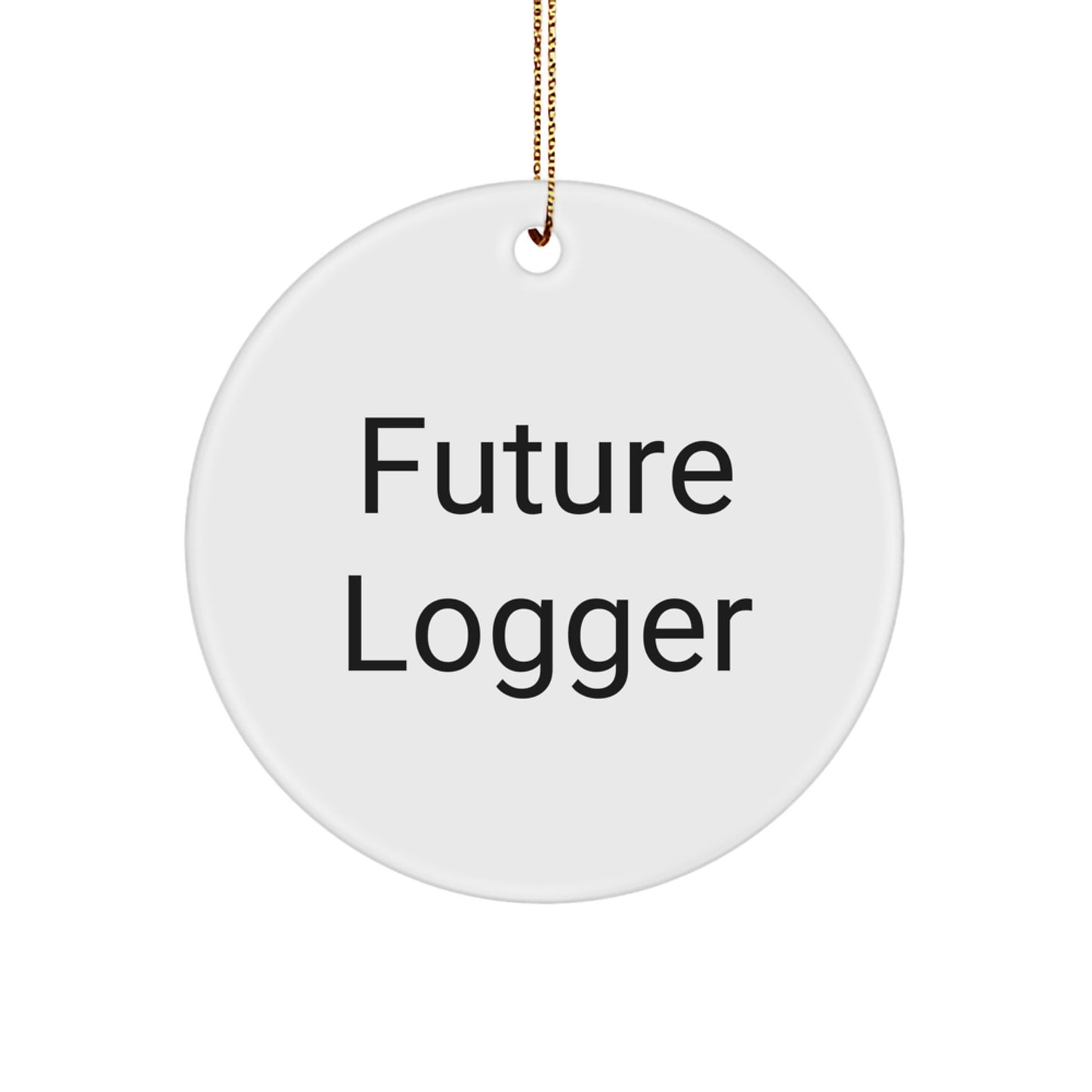 Funny Future Logger Gifts for Men from Family - Christmas Unique Circle Ornament, White Color, Durable MDF Material - Image 1