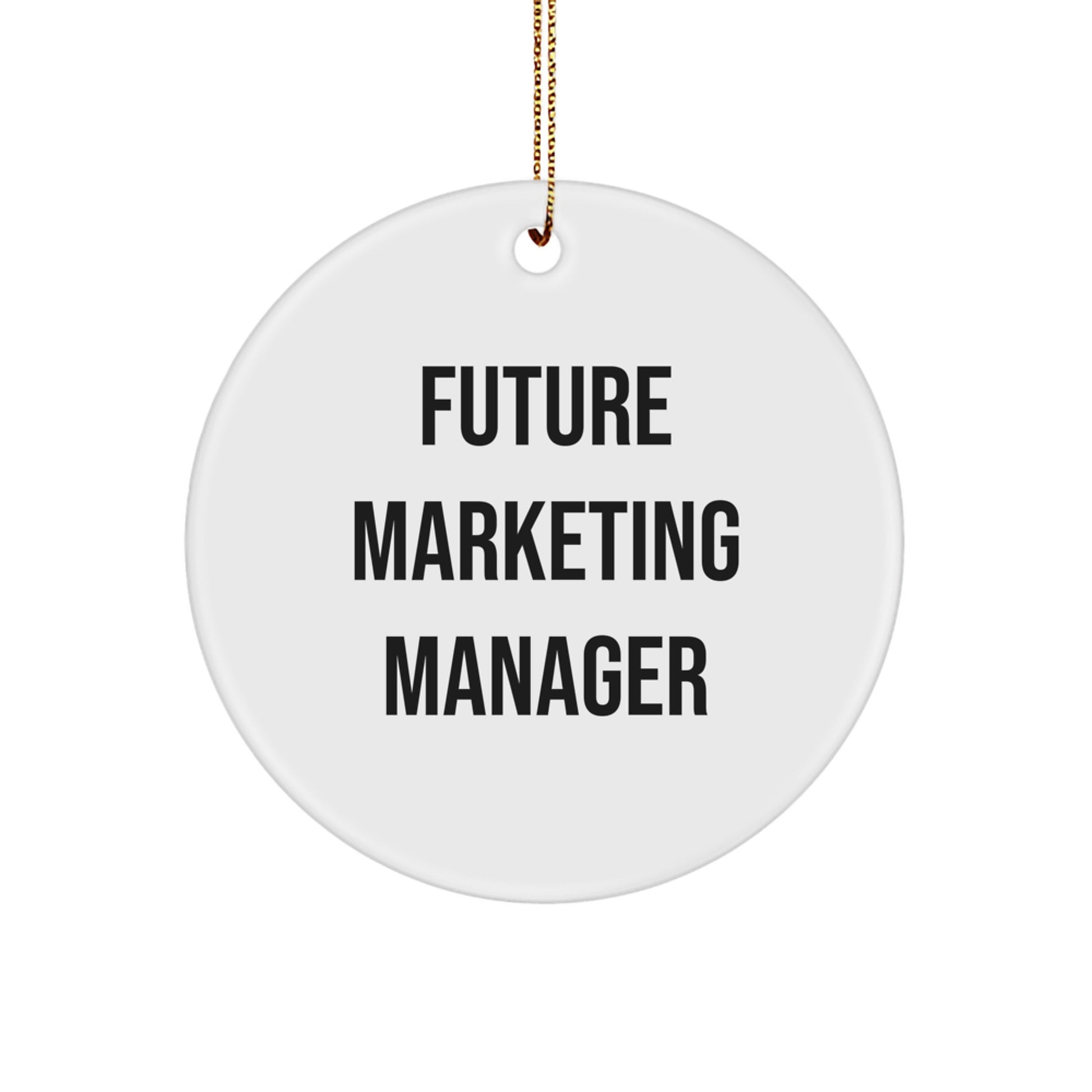 Funny Marketing Manager Gifts for Friends - Future Marketing Manager Quote Circle Ornament with Gold Cord, Durable MDF Material, Perfect Christmas Unique Gifts from Family - Image 1