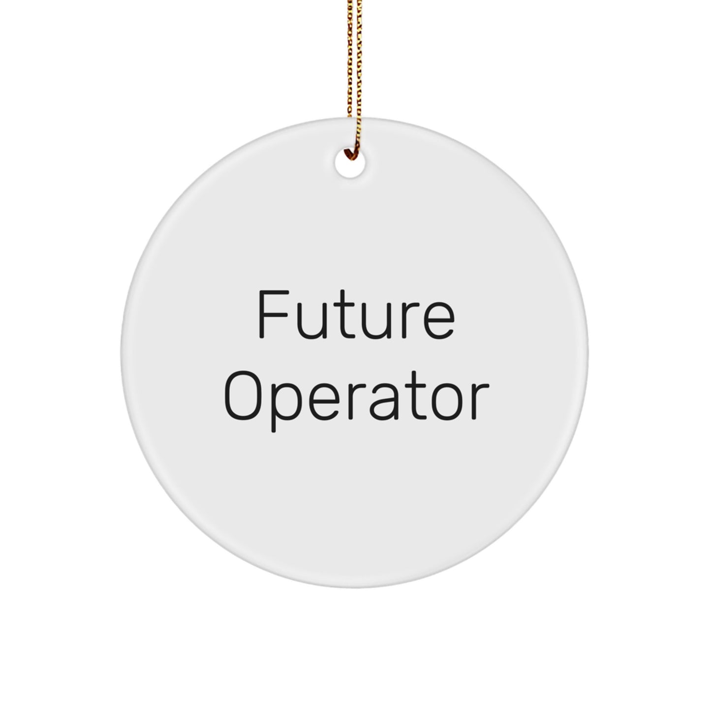 Unique Gifts for Future Operator, Funny Circle Ornament with Operator Quote for Christmas, Operator Operator Circle Ornament Gifts from Friends and Family - Image 1