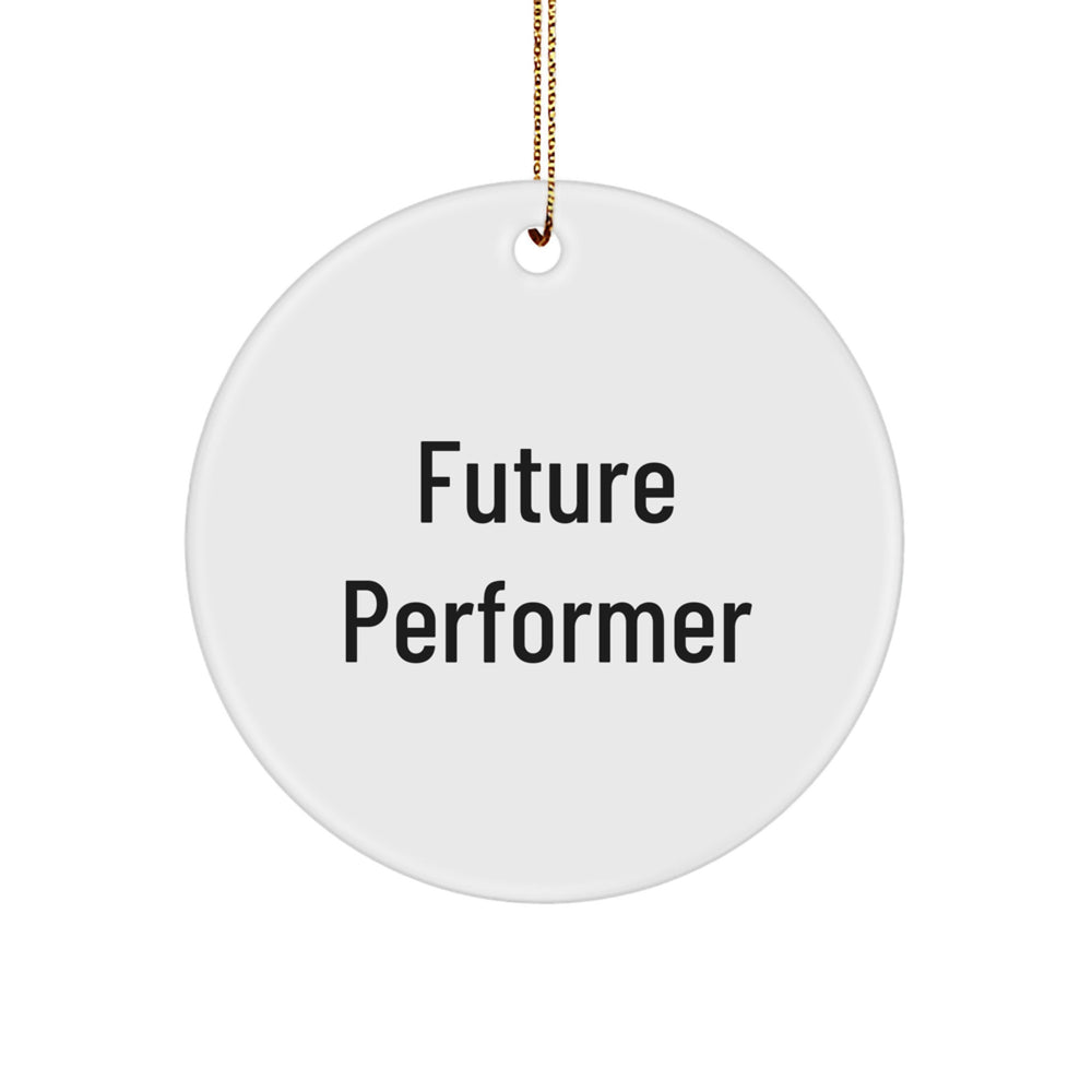 Future Performer Christmas Unique Gifts from Family to Family Members Funny Circle Ornament, Inspirational Motivational Quote, Perfect for Men Women Friends Coworkers - Image 1