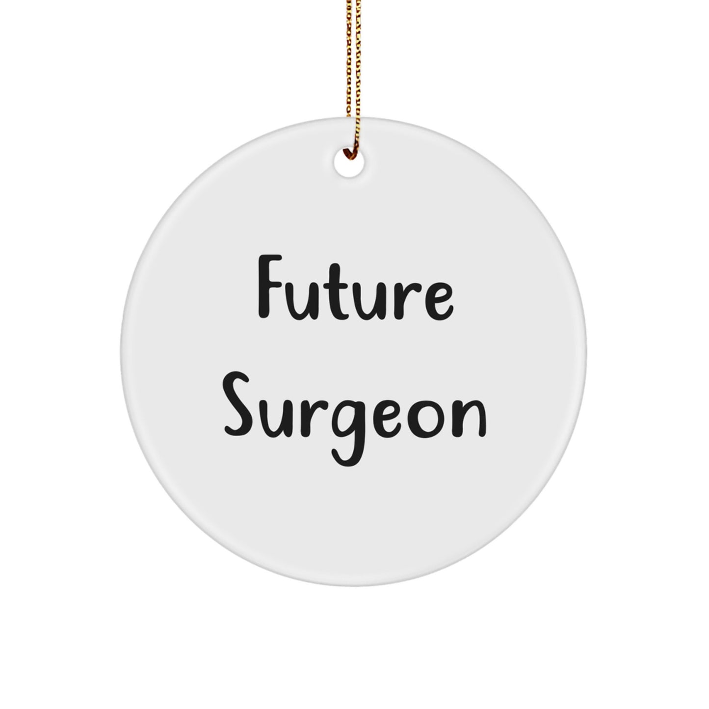 Funny Future Surgeon Christmas Unique Gift, Gifts from Family to Men, Unique Circle Ornament with Inspirational Quote, Perfect for Surgeon Friends and Coworkers - Image 1