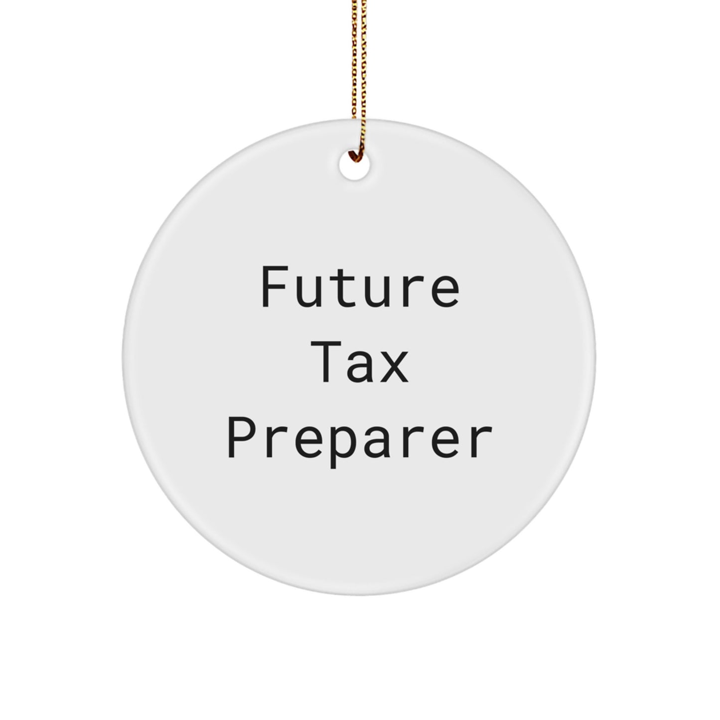 Funny Quote for Future Tax Preparer Christmas Unique Gifts from Friends and Family for Tax Preparer Ornament, Circle Shaped - Image 1