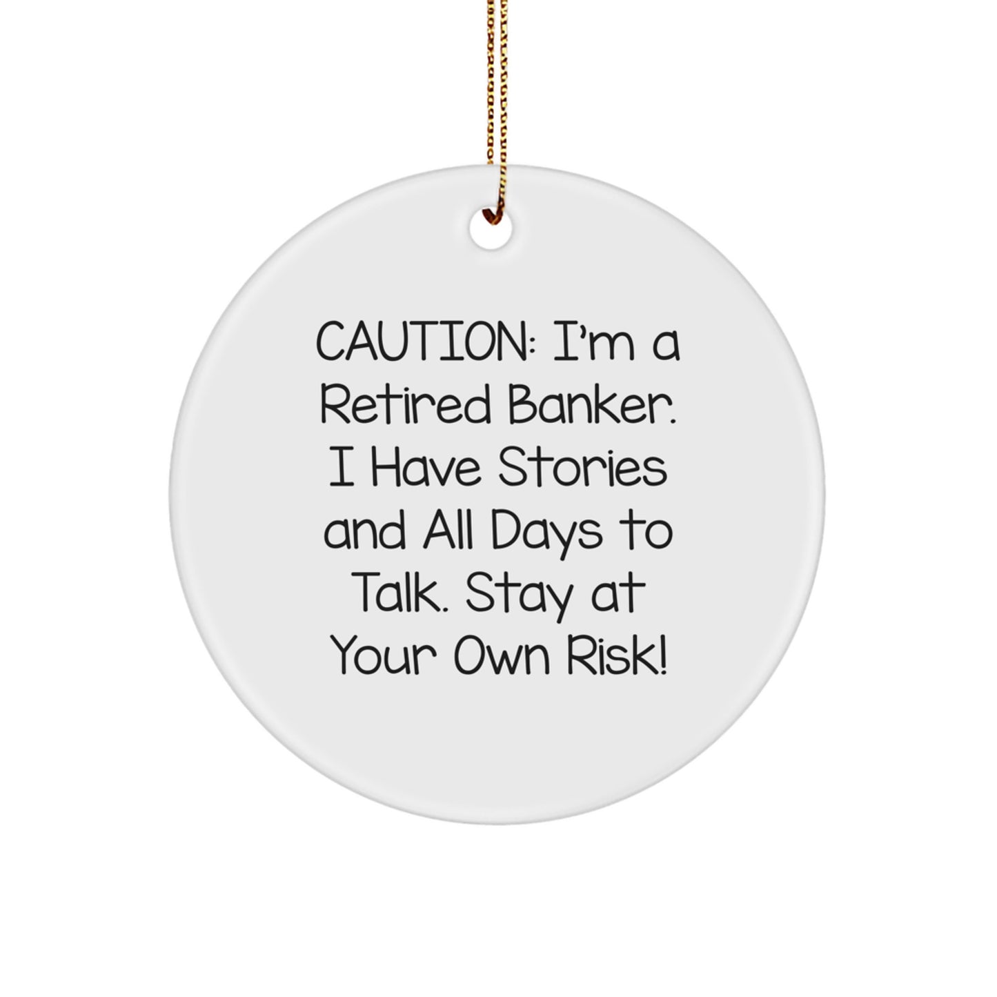 Gifts from Men to Banker Colleagues - 'Caution: I'm A Retired Banker' Funny Circle Ornament, Christmas Unique Decorations - Image 1