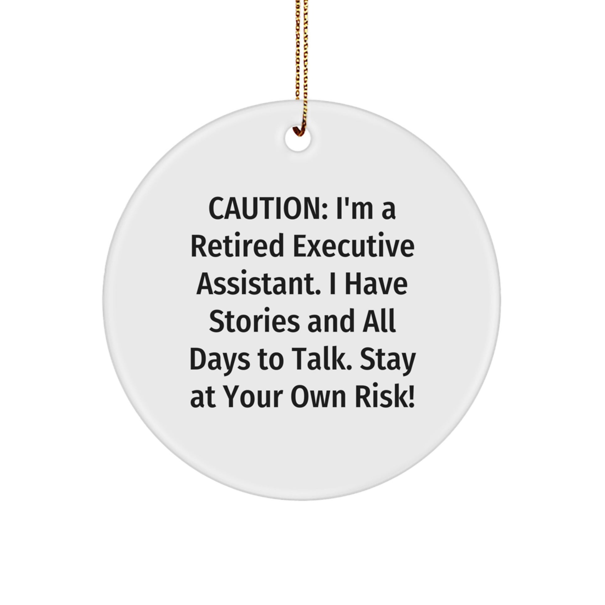 Funny Executive Assistant Gifts from Friends - Christmas Unique Circle Ornament, 'Caution: I'm A Retired Executive Assistant...' - Image 1