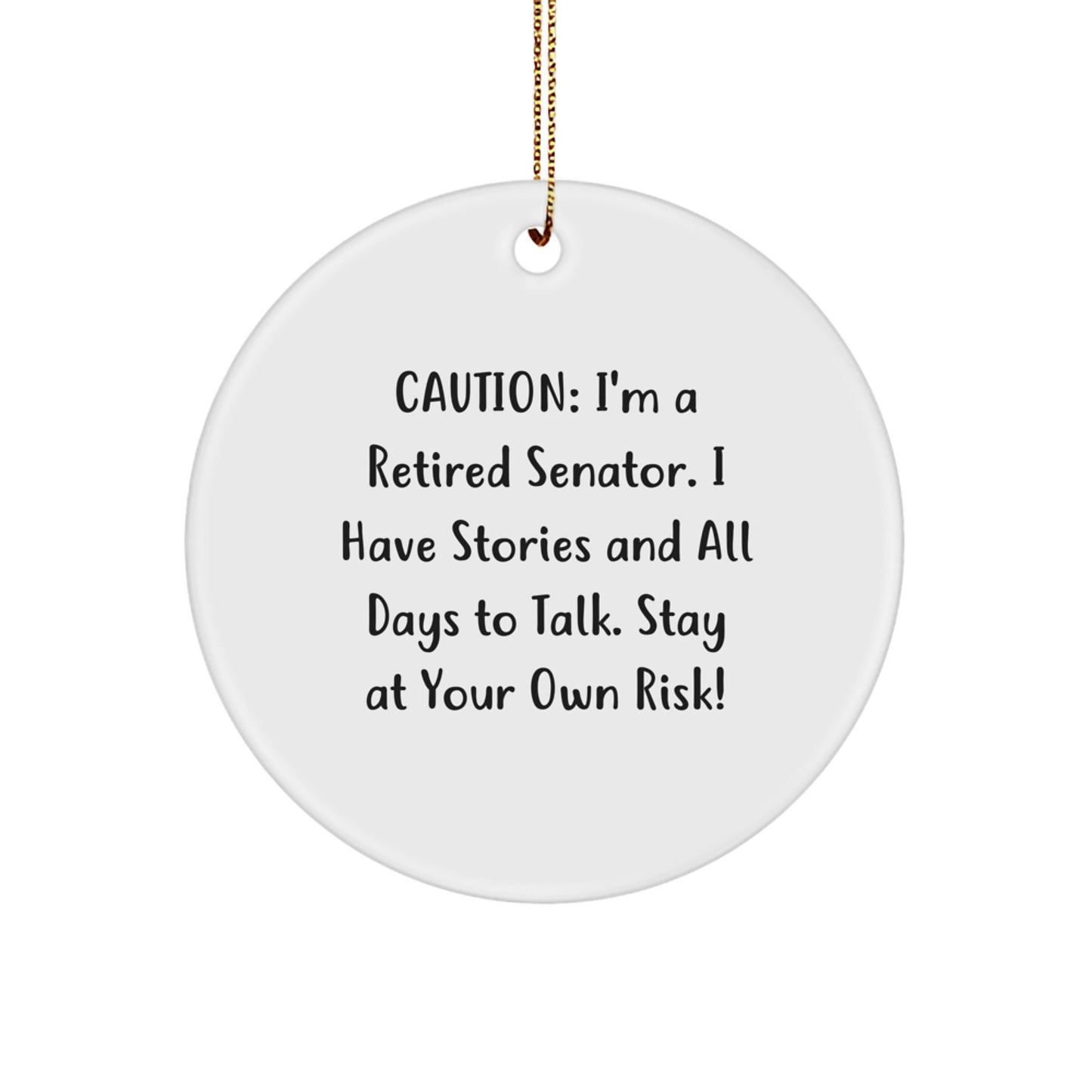 Funny Senator Quotes Circle Ornament, Gifts for Men, Women, Family Members, or Friends, Christmas Unique Gifts from Senator, Cautionary Humor - Image 1
