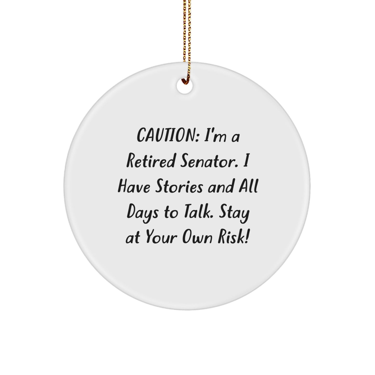 Senator Funny Christmas Unique Gifts from Friends, A Cautionary Circle Ornament for Senator Men, 'I'm A Retired Senator, Be Warned! - Image 1