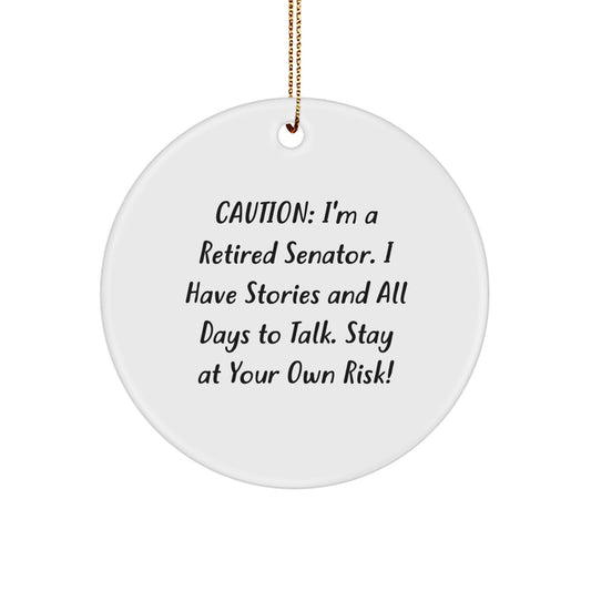 Senator Funny Christmas Unique Gifts from Friends, A Cautionary Circle Ornament for Senator Men, 'I'm A Retired Senator, Be Warned! - Image 1