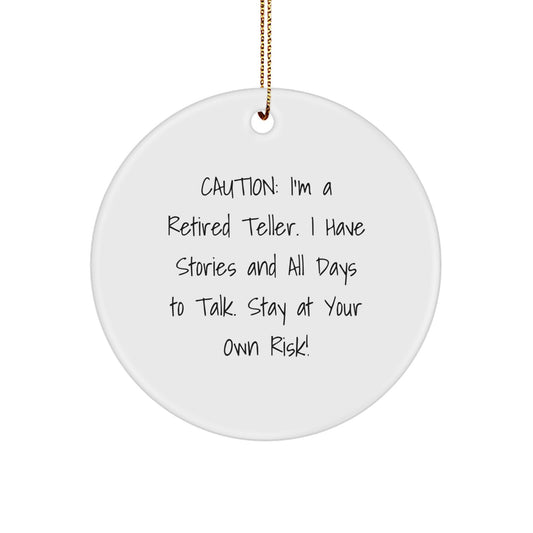 Funny Teller Gifts from Friends, Circle Ornament with Caution: I'm A Retired Teller, Christmas Unique Gifts for Men - Image 1