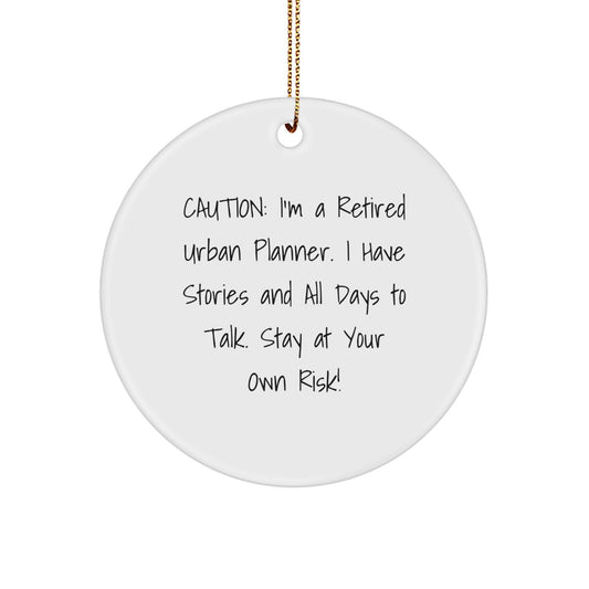 Funny Storytelling Urban Planner Circle Ornament Gifts from Friends for Christmas, Unique Gifts from Family to Urban Planner, 'Caution: I'm A Retired Urban Planner' - Image 1