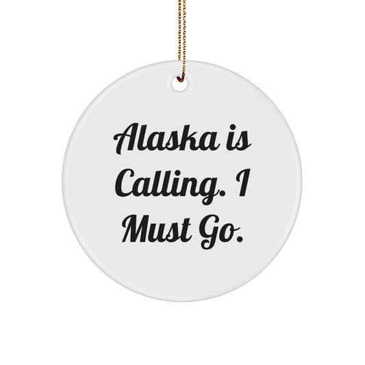 Funny Alaska Circle Ornament Gifts from Men for Alaska Lovers, 'Alaska Is Calling. I Must Go.' Christmas Ornament, Decorative Circle Ornament for Home or Office - Image 1