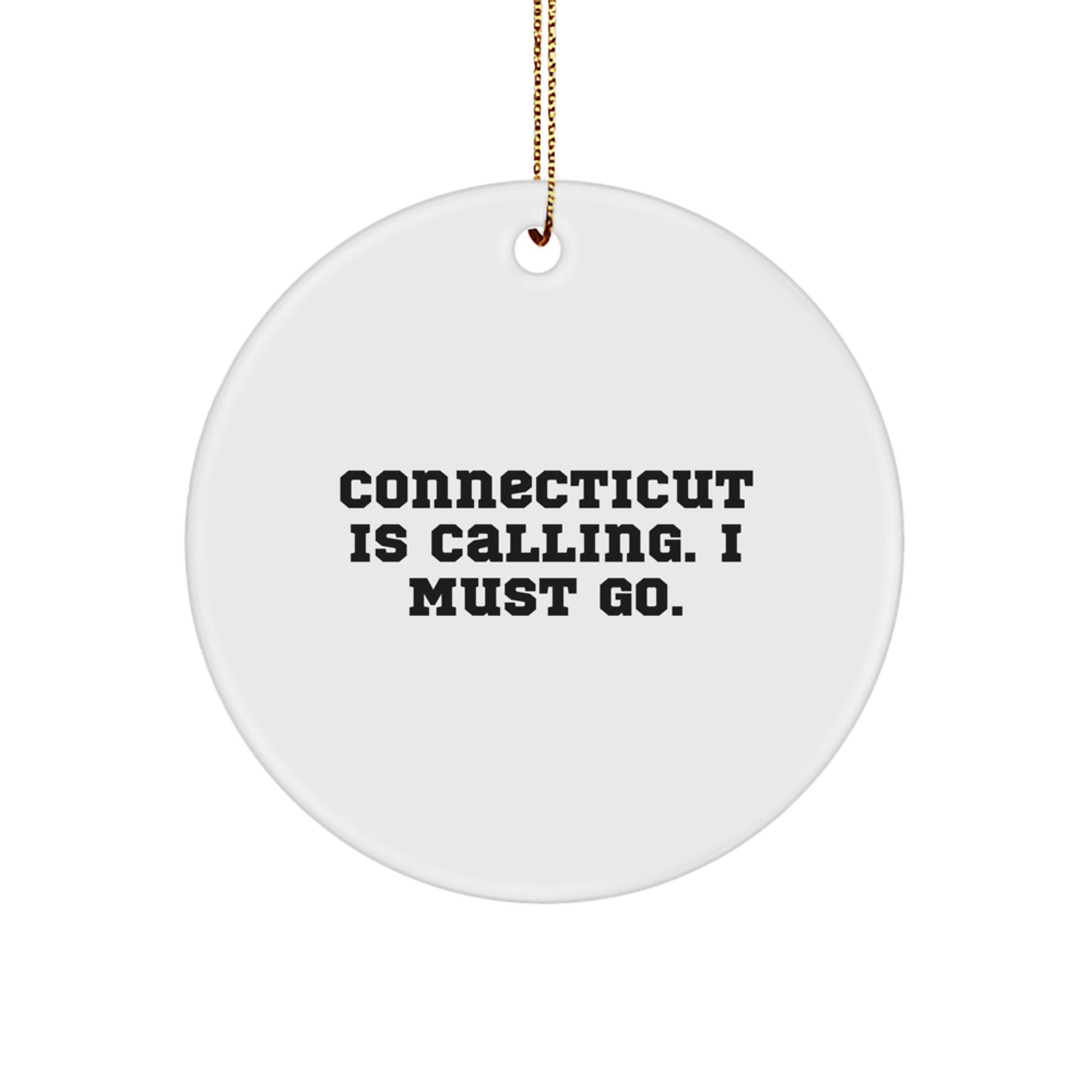 Connecticut Gifts from Friends - Funny Circle Ornament with 'Connecticut Is Calling. I Must Go.' Quote, White, Christmas Unique Gifts for Family - Image 1