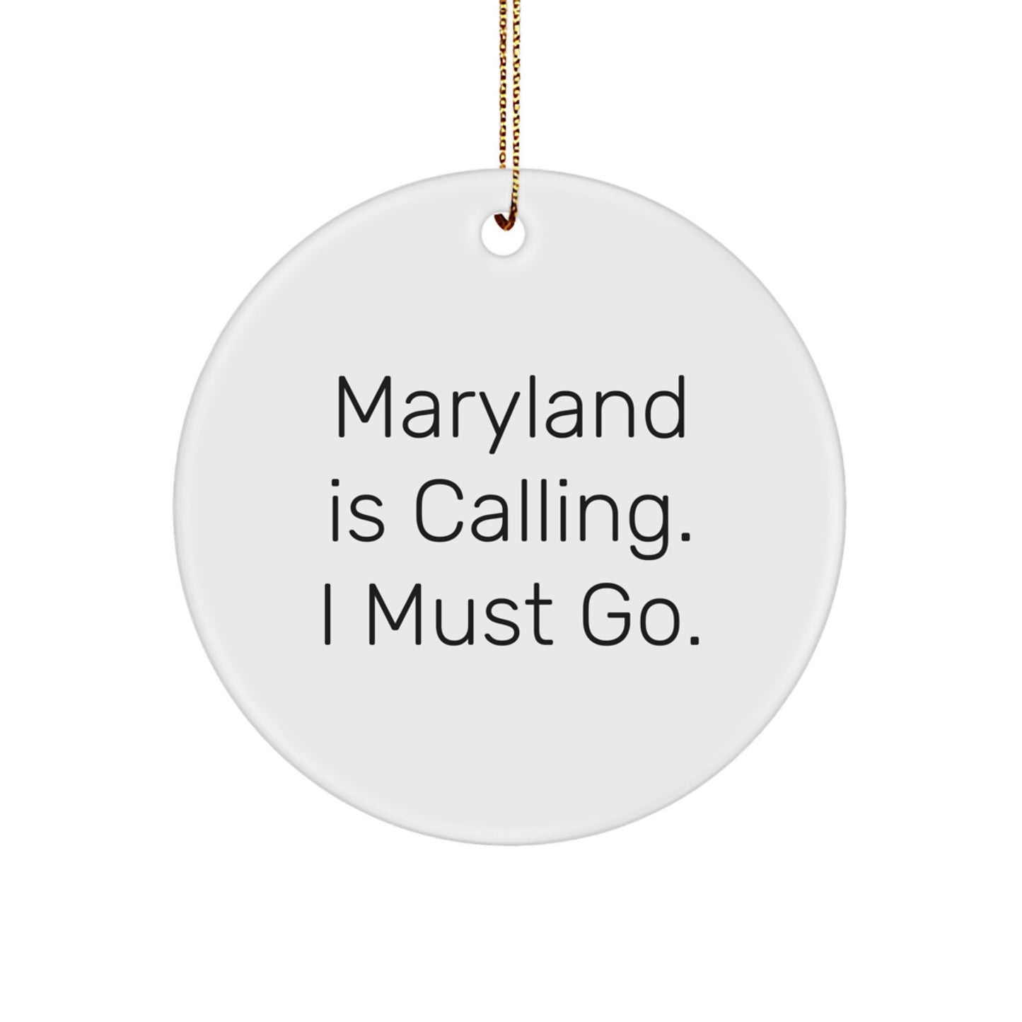 Maryland Circle Ornament, Funny Quote 'Maryland Is Calling. I Must Go.' Gifts for Maryland Lovers, Unique Christmas Unique Gifts from Friends and Family - Image 1