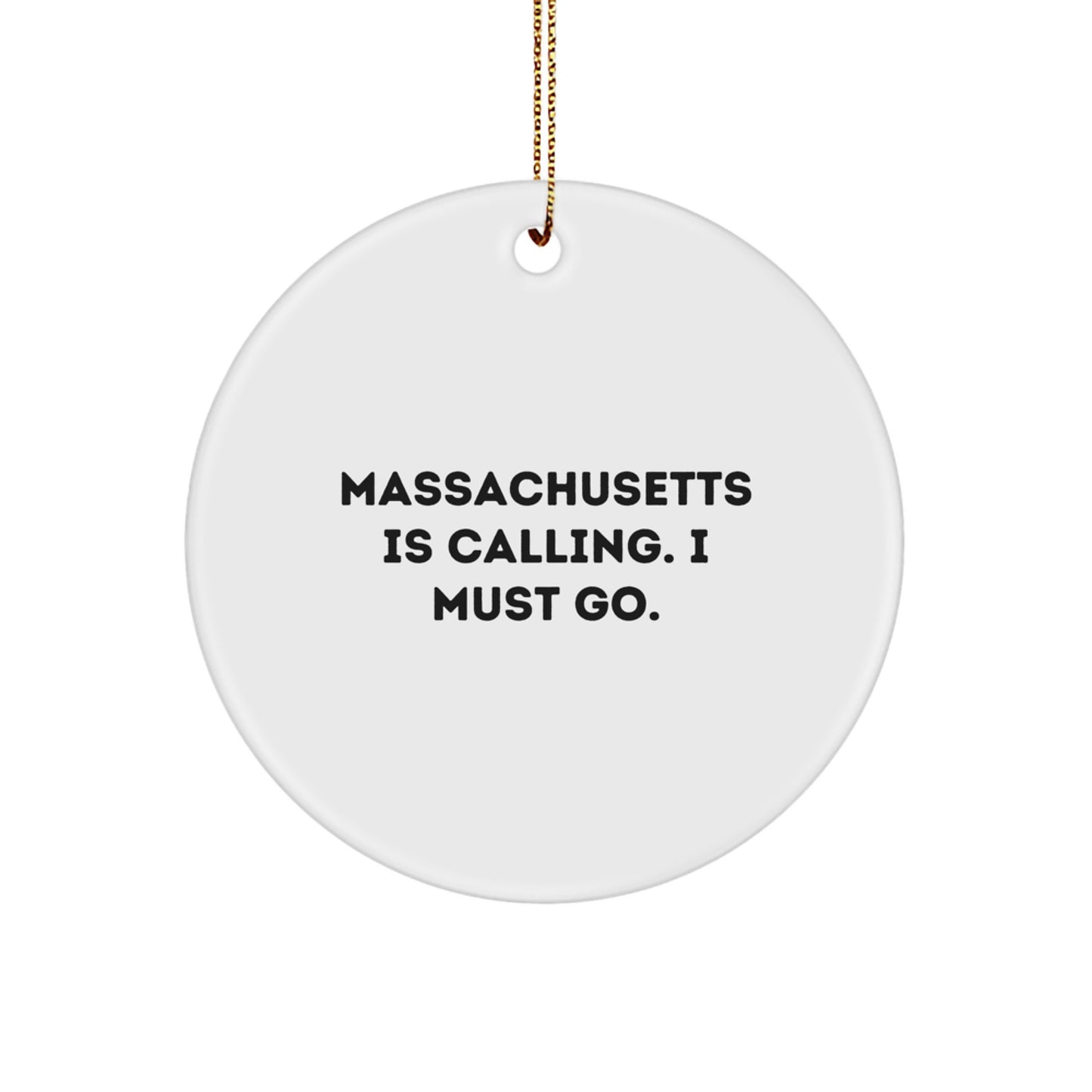 Massachusetts Gifts for Massachusetts Enthusiasts, Funny Circle Ornament with 'Massachusetts Is Calling. I Must Go.' Quote, Gifts from Loved Ones - Image 1
