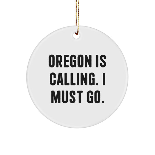 Funny Oregon Gifts for Men - 'Oregon Is Calling. I Must Go.' Circle Ornament, White Color - Perfect Unique Christmas Unique Gifts from Oregon - Image 1