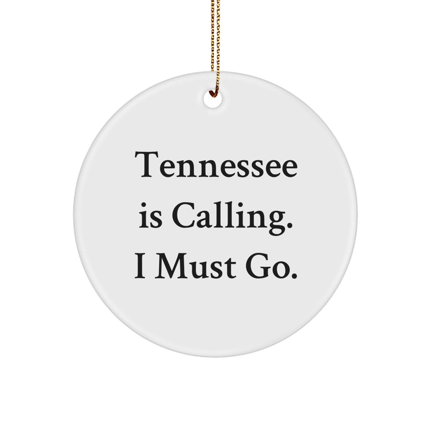 Tennessee Gifts from Men to Women Friends - Funny 'Tennessee Is Calling. I Must Go.' Circle Ornament for Christmas Unique Gifts - Image 1