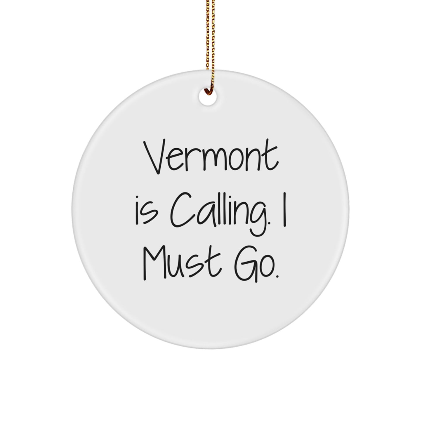 Funny Vermont Circle Ornament Gifts from Men to Women Friends - Christmas Unique Gifts 'Vermont Is Calling, I Must Go!' - Image 1