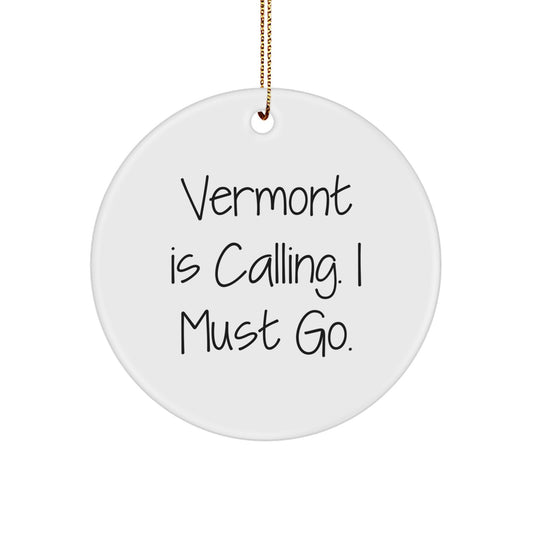 Funny Vermont Circle Ornament Gifts from Men to Women Friends - Christmas Unique Gifts 'Vermont Is Calling, I Must Go!' - Image 1