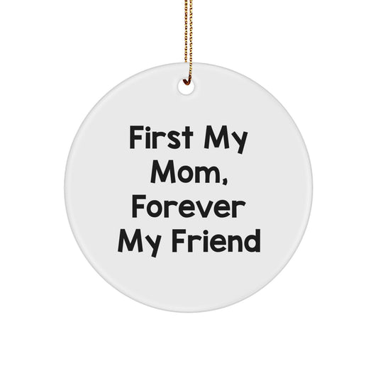 Cute Mom Gifts from Men to Mom, Circle Ornament First My Mom, Forever My Friend for Christmas Unique Gifts - Image 1