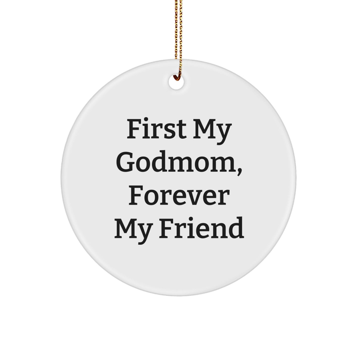 Funny Godmom Gifts from Men to Godmom, 'First My Godmom, Forever My Friend' Circle Ornament, Christmas Unique Gifts for Godmom - Image 1