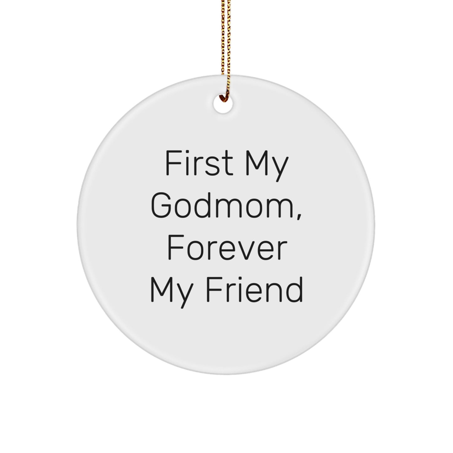 Funny Godmom Gifts from Men, Women, Friends, Family, or Coworkers - 'First My Godmom, Forever My Friend' Christmas Unique Circle Ornament - Image 1