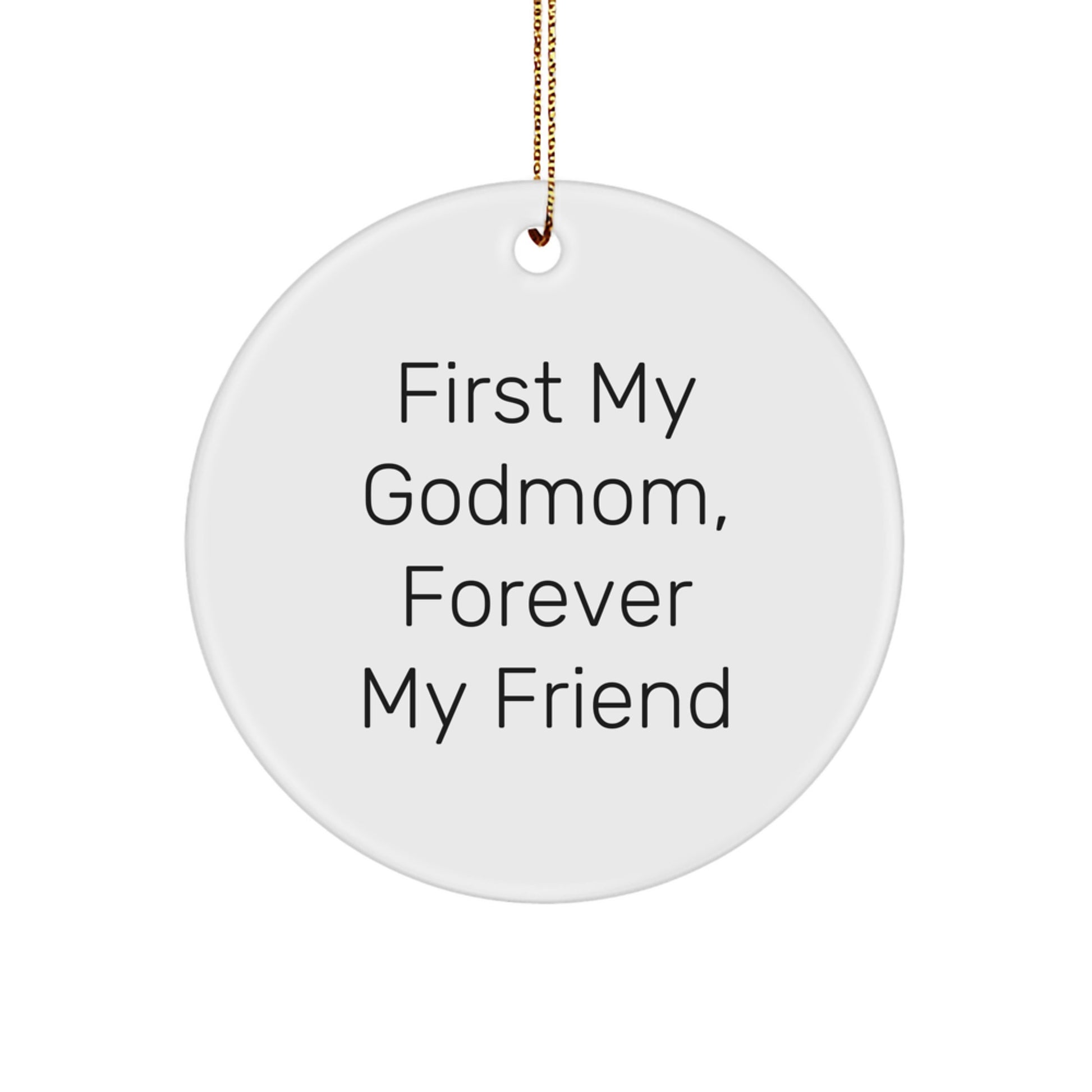 Funny Godmom Gifts from Men, Women, Friends, Family, or Coworkers - 'First My Godmom, Forever My Friend' Christmas Unique Circle Ornament - Image 1