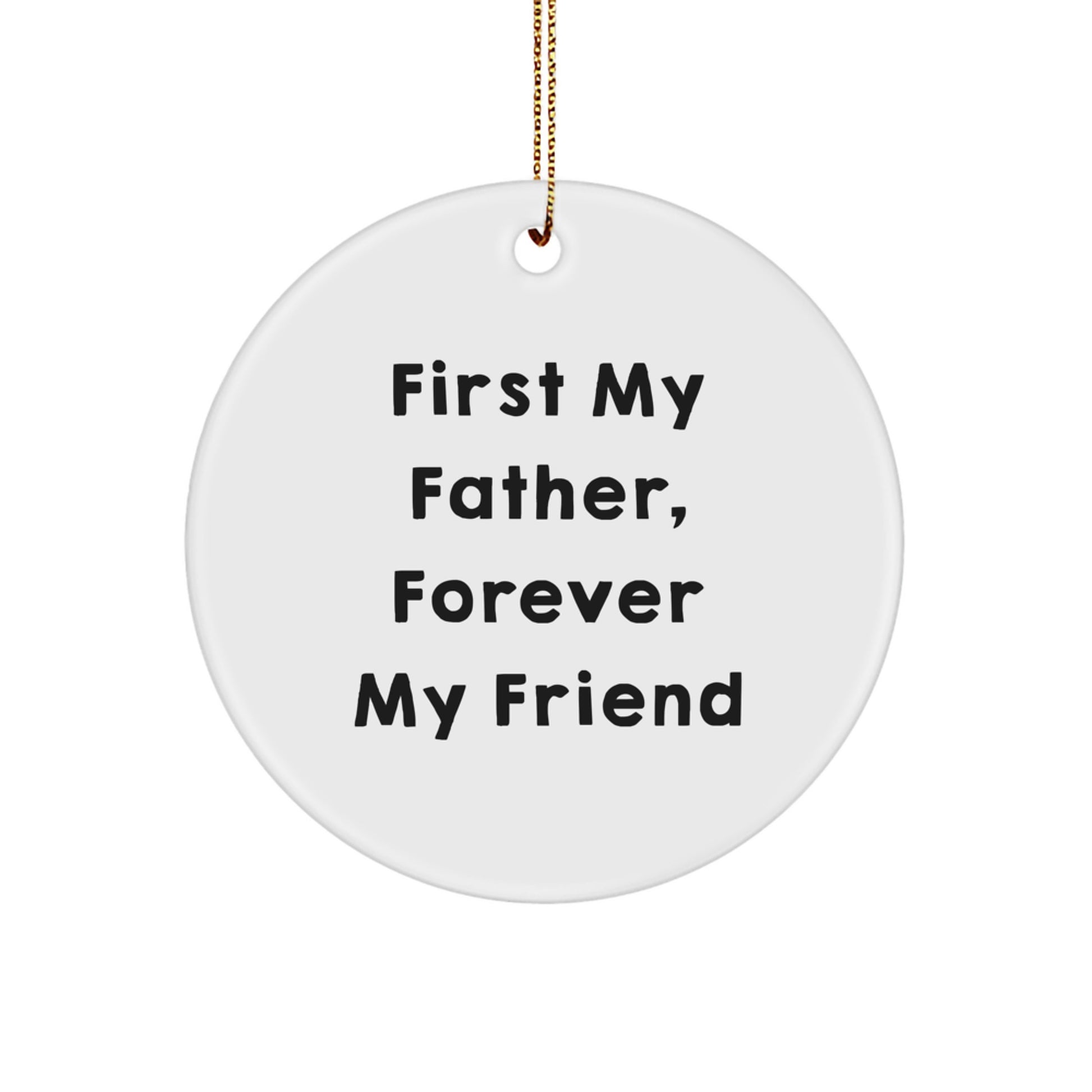 Funny Circle Ornament First My Father Forever My Friend Gifts for Father by Gifts from Family - Image 1