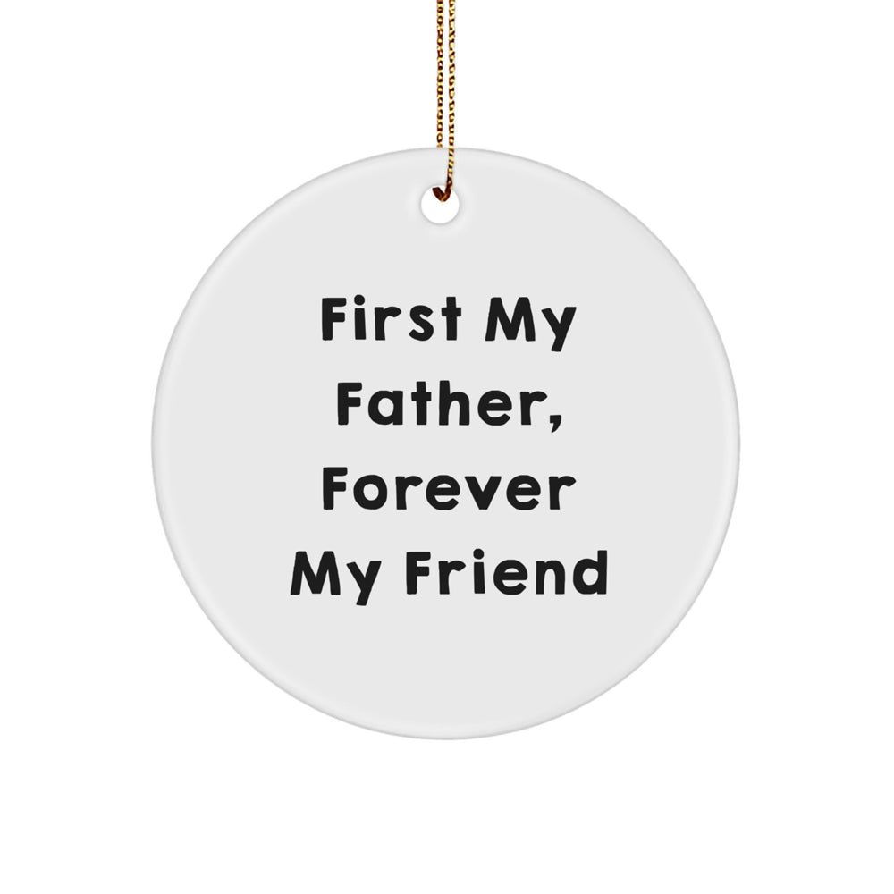 Funny Circle Ornament First My Father Forever My Friend Gifts for Father by Gifts from Family - Image 1
