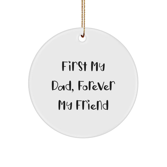 Funny Dad Circle Ornament, Gifts from Family, Gifts for Dad, Christmas Unique Gifts, First My Dad, Forever My Friend - Image 1